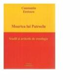 Moartea lui Patroclu. Studii si articole de etnologie - Constantin Eretescu (ISBN: 9789738920811)