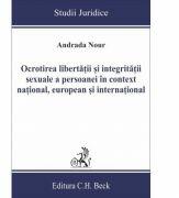 Ocrotirea libertatii si integritatii sexuale a persoanei in context national, european si international - Andrada Nour (ISBN: 9786061809929)