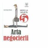 Arta negocierii. Mergi la sigur in 5 minute - Jean-Claude Martin (ISBN: 9786068403755)