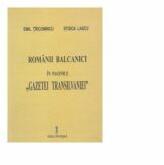 Romanii Balcanici in paginile Gazetei Transilvaniei - Emil Tircomnicu, Stoica Lascu (ISBN: 9789738920392)