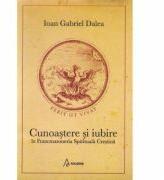 Cunoastere si iubire in Francmasoneria Spirituala Crestina - Ioan Gabriel Dalea (ISBN: 9786069388914)