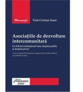 Asociatiile de dezvoltare intercomunitara, un hibrid institutional intre dreptul public si dreptul privat - Vlad-Cristian Soare (ISBN: 9786062716066)