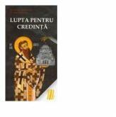 Lupta pentru credinta si alte scrieri - Sfantul Nicolae Velimirovici, Sfantul Iustin Popovici (ISBN: 9789738884489)