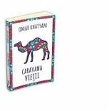 Caravana vietii - Omar Khayyam (ISBN: 9789731116402)