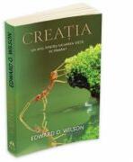 Creatia, un apel pentru salvarea vietii pe pamant - Edward O. Wilson (ISBN: 9789731114774)