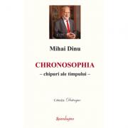 Chronosophia - chipuri ale timpului - Mihai Dinu (ISBN: 9786068401041)