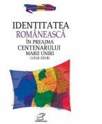 Identitatea romaneasca in preajma Centenarului Marii Uniri (1918-2018) - Aura Christi (ISBN: 9786068843117)