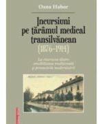 Incursiuni pe taramul medical transilvanean (1876-1914) - Oana Habor (ISBN: 9786065435773)