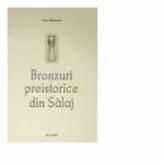 Bronzuri preistorice din Salaj - Ioan Bejinariu (ISBN: 9789731868547)