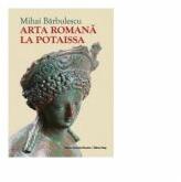 Arta Romana la Potaissa - Mihai Barbulescu (ISBN: 9786065436121)