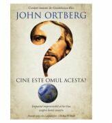 Cine este omul acesta? - John Ortberg (ISBN: 9789731813424)