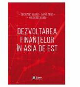 Dezvoltarea finantelor in Asia de Est - Guogang Wang, Gang Zeng, Xiaoying Xuan (ISBN: 9786060292814)