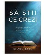 Sa stii ce crezi. Reflectii asupra crezului crestin - Silviu Tatu (ISBN: 9786060310020)