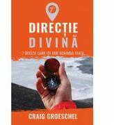 Directie divina. 7 decizii care iti vor schimba viata - Craig Groeschel (ISBN: 9786060310013)