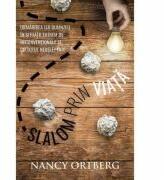 Slalom prin viata. Urmarirea lui Dumnezeu in situatii extrem de neconventionale si cu totul neasteptate - Nancy Ortberg (ISBN: 9786068712925)