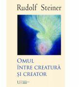 Omul intre creatura si creator - Rudolf Steiner (ISBN: 9786067047318)