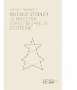 Rudolf Steiner si maestrii crestinismului esoteric - Sergej O. Prokofieff (ISBN: 9786067046632)