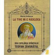 La tine mi-e nadejdea. Din copilaria Sfantului Teofan Zavoratul - Maria Volkova (ISBN: 9786068451749)