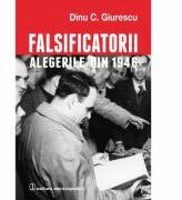 Falsificatorii. "Alegerile din 1946" - Dinu C. Giurescu (ISBN: 9789734507009)
