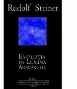 Evolutia in lumina adevarului - Rudolf Steiner (ISBN: 9786067040845)