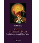 Soarele insufletit din om. O meditatie despre inima a lui Rudolf Steiner - Peter Selg, Constantin C. Giurescu (ISBN: 9786067043167)