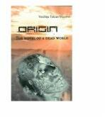 Origin. The Novel of A Dead World - Voichita Tulcan Macovei (ISBN: 9786065840423)