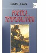 Poetica temporalitatii - Dumitru Chioaru (ISBN: 9789731727301)