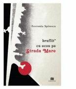 Bruflit* cu ecou pe Strada Mare - Fevronia Spirescu (ISBN: 9786060293293)