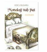 Monolog sub pat - Voicu Bugariu (ISBN: 9786066582216)