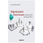 Saptamani interioare. Jurnal de coronavirus - Ionut Iamandi (ISBN: 9786064903013)