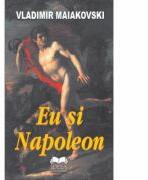 Eu si Napoleon - Vladimir Maiakovski (ISBN: 9789731925417)