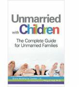 Unmarried with Children. The Complete Guide for Unmarried Families - J. D. Brette McWhorter Sember (ISBN: 9781598695878)