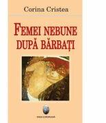 Femei nebune dupa barbati - Corina Cristea (ISBN: 9789737691606)