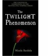 The Twilight Phenomenon. The Unofficial Companion to the Bestselling Vampire Series - Nicola Bardola (ISBN: 9781848120716)