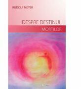 Despre destinul mortilor - Rudolf Meyer (ISBN: 9786067047578)