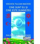 Cine sunt eu si cine este Dumnezeu. Dialoguri interreligioase. Volumul I - Voichita Tulcan Macovei (ISBN: 9786060492641)