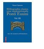 Bibliographia classica orae septentronalis Ponti Euxini volumul 3 - Victor Cojocaru (ISBN: 9786060201687)