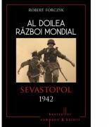 Al doilea razboi mondial. Sevastopol 1942 - Robert Forczyk (ISBN: 9786067415445)
