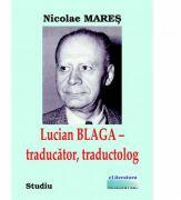 Lucian Blaga, traducator, traductolog - Nicolae Mares (ISBN: 9786060013426)