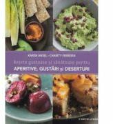 Retete gustoase si sanatoase pentru aperitive, gustari si deserturi - Karen Ansel, Charity Ferreira (ISBN: 9786063305580)