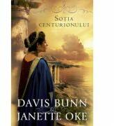Sotia centurionului volumul 1 SERIA Faptele credintei - Janette Oke, T. Davis Bunn (ISBN: 9786068282039)