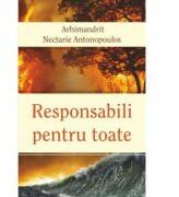 Responsabili pentru toate - Arhim. Nectarie Antonopoulos (ISBN: 9786065500266)