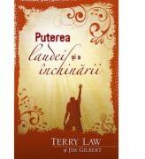 Puterea laudei si a inchinarii - Terry Law, Jim Gilbert (ISBN: 9786068282992)