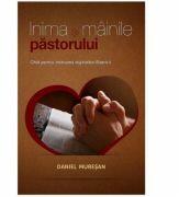 Inima si mainile pastorului - Daniel Muresan (ISBN: 9786068282794)