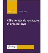 Caile de atac de retractare in procesul civil - Gabriel Boroi (ISBN: 9786062716240)