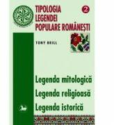 Tipologia legendei populare romanesti, volumul 2 - Tony Brill (ISBN: 9789736420788)