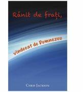 Ranit de frati, vindecat de Dumnezeu - Chris Jackson (ISBN: 9786068282251)