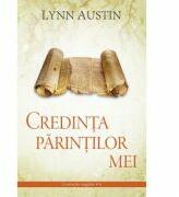 Credinta parintilor mei volumul 4 SERIA Cronicile regilor - Lynn Austin (ISBN: 9786069283974)