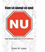 Cum Sa Ajungi Sa Spui Nu - Erwin W. Lutzer (ISBN: 9789738998896)