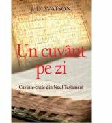 Un cuvant pe zi. Cuvinte-cheie din Noul Testament - J. D. Watson (ISBN: 9789738998834)